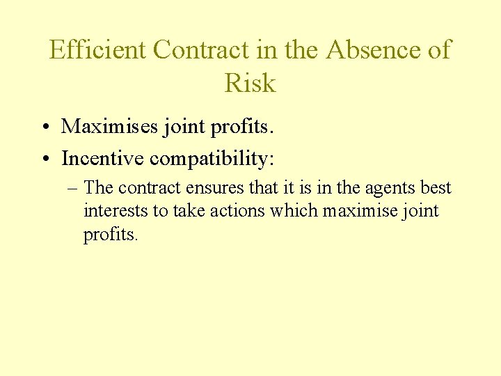 Efficient Contract in the Absence of Risk • Maximises joint profits. • Incentive compatibility:
