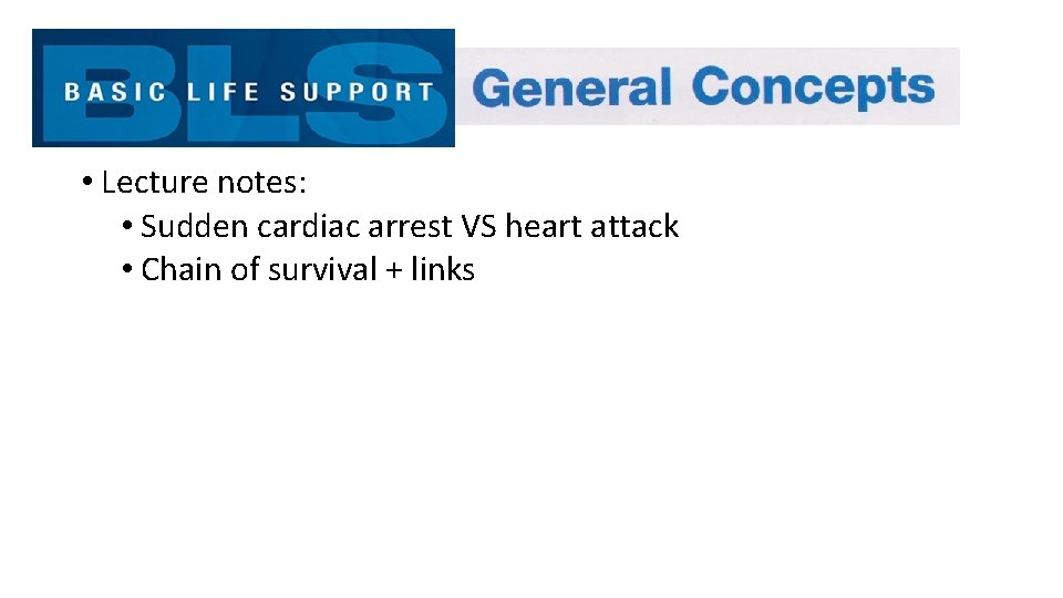  • Lecture notes: • Sudden cardiac arrest VS heart attack • Chain of
