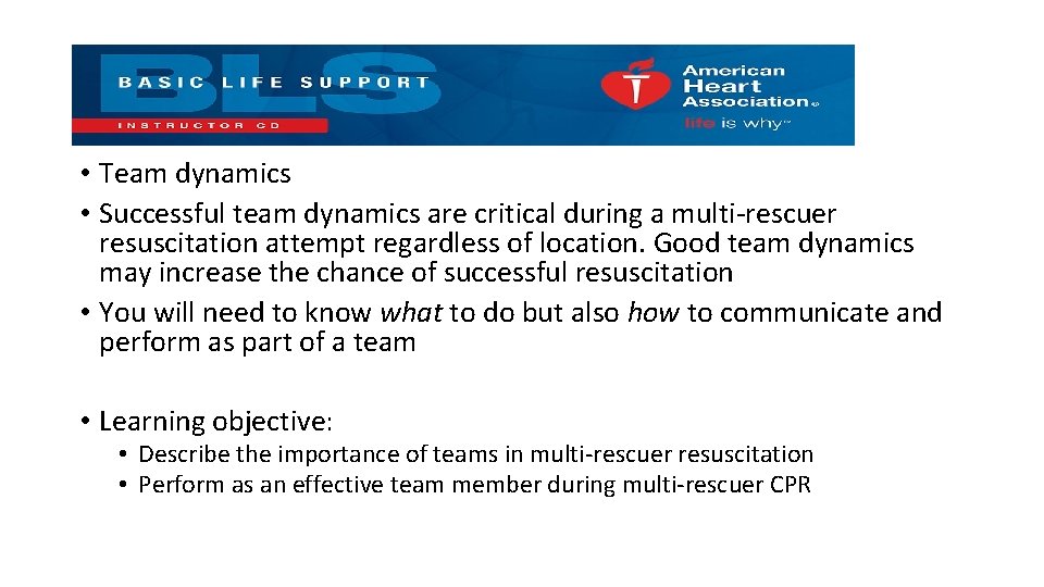  • Team dynamics • Successful team dynamics are critical during a multi-rescuer resuscitation