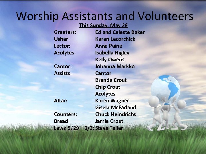 Worship Assistants and Volunteers This Sunday, May 28 Greeters: Ed and Celeste Baker Usher: