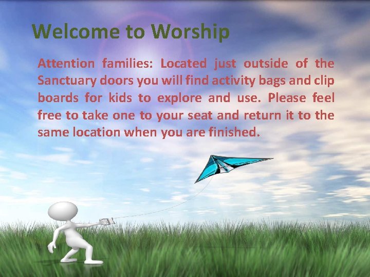 Welcome to Worship Attention families: Located just outside of the Sanctuary doors you will