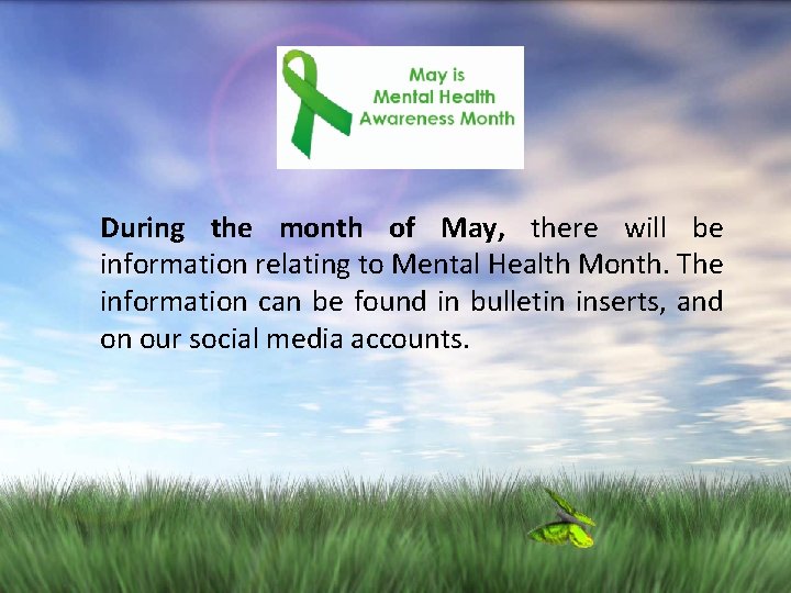 During the month of May, there will be information relating to Mental Health Month.