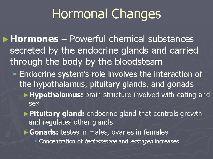 Hormonal Changes ► Hormones – Powerful chemical substances secreted by the endocrine glands and