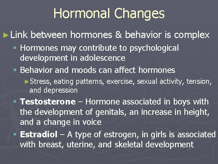 Hormonal Changes ► Link between hormones & behavior is complex § Hormones may contribute