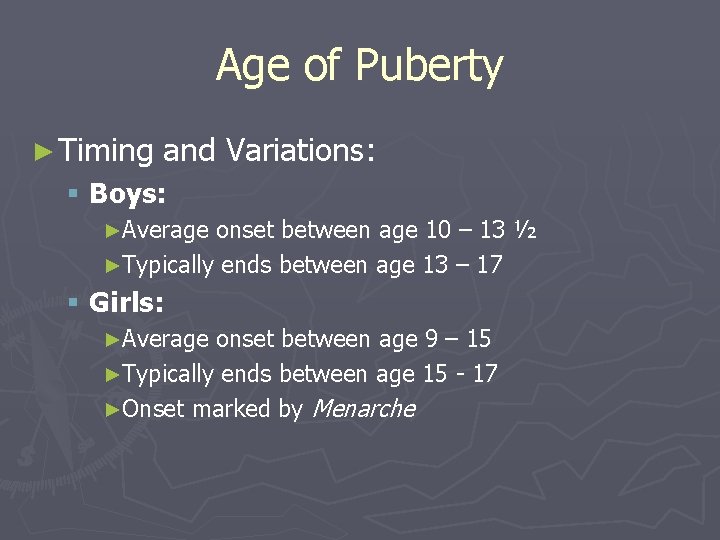 Age of Puberty ► Timing and Variations: § Boys: ►Average onset between age 10