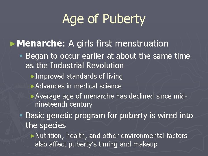 Age of Puberty ► Menarche: A girls first menstruation § Began to occur earlier