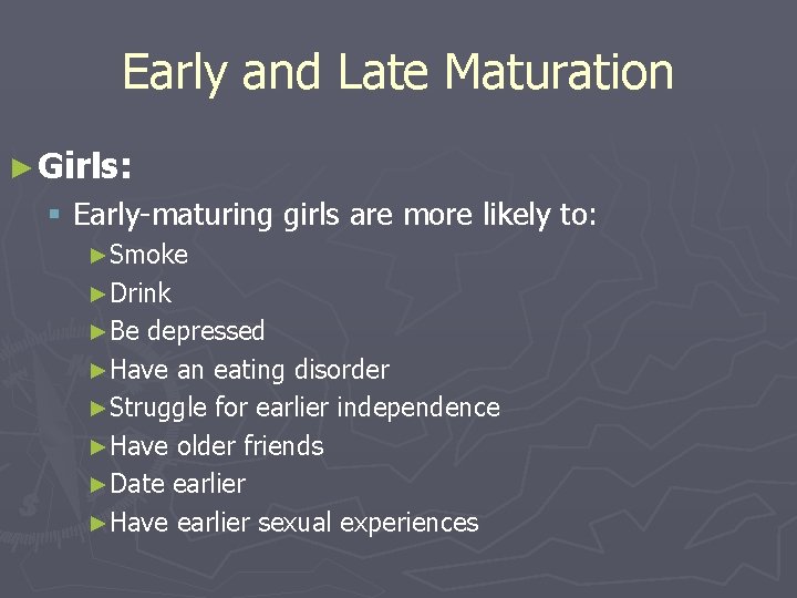 Early and Late Maturation ► Girls: § Early-maturing girls are more likely to: ►Smoke