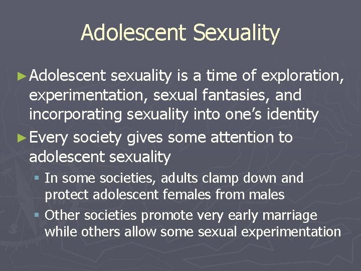 Adolescent Sexuality ► Adolescent sexuality is a time of exploration, experimentation, sexual fantasies, and