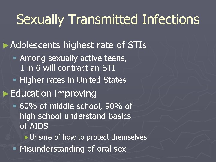 Sexually Transmitted Infections ► Adolescents highest rate of STIs § Among sexually active teens,