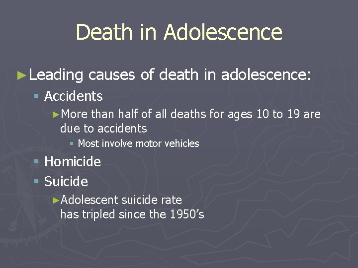 Death in Adolescence ► Leading causes of death in adolescence: § Accidents ►More than