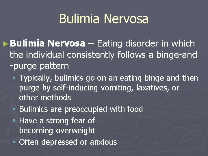 Bulimia Nervosa ► Bulimia Nervosa – Eating disorder in which the individual consistently follows