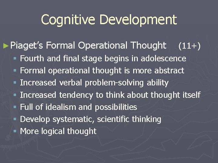 Cognitive Development ► Piaget’s Formal Operational Thought (11+) § Fourth and final stage begins