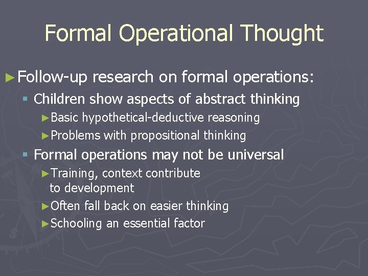 Formal Operational Thought ► Follow-up research on formal operations: § Children show aspects of