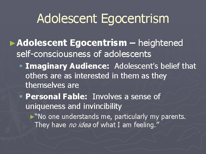 Adolescent Egocentrism ► Adolescent Egocentrism – heightened self-consciousness of adolescents § Imaginary Audience: Adolescent’s