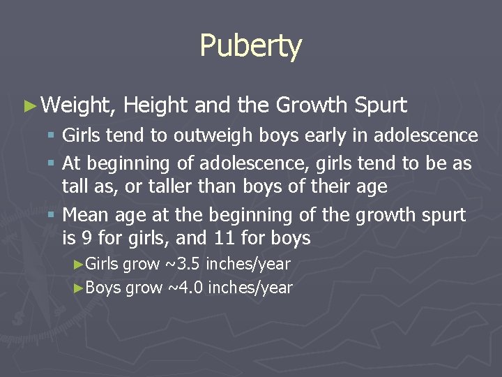 Puberty ► Weight, Height and the Growth Spurt § Girls tend to outweigh boys