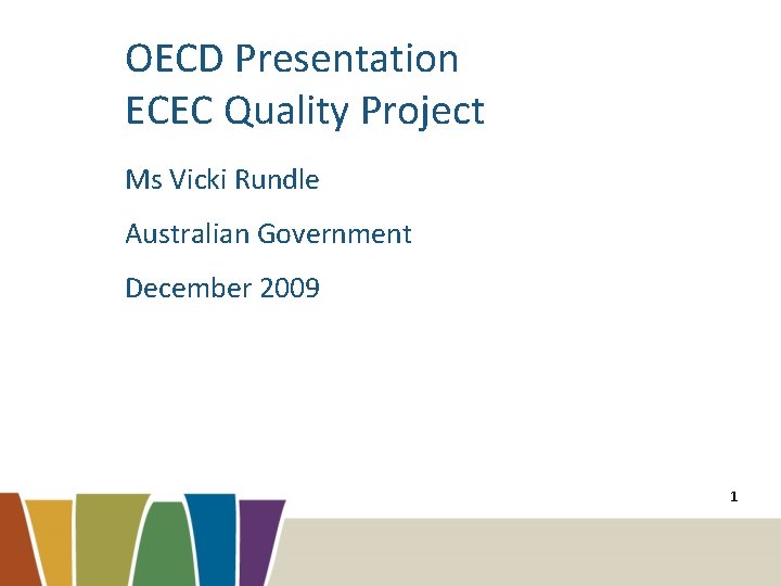 OECD Presentation ECEC Quality Project Ms Vicki Rundle Australian Government December 2009 1 