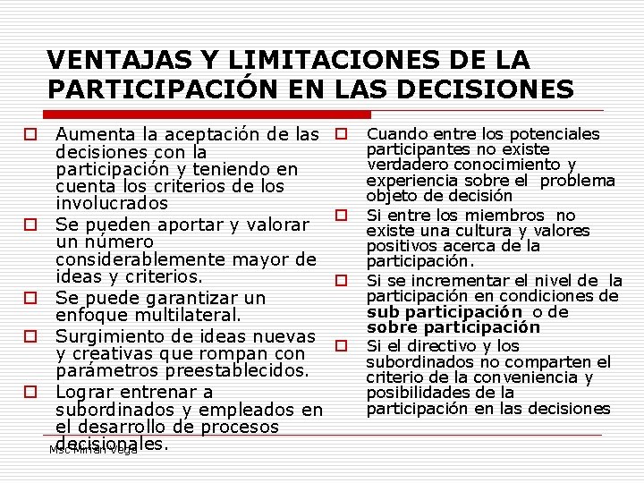 VENTAJAS Y LIMITACIONES DE LA PARTICIPACIÓN EN LAS DECISIONES o Aumenta la aceptación de