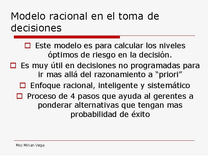 Modelo racional en el toma de decisiones o Este modelo es para calcular los