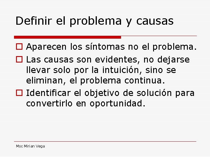 Definir el problema y causas o Aparecen los síntomas no el problema. o Las Definir el problema y causas o Aparecen los síntomas no el problema. o Las