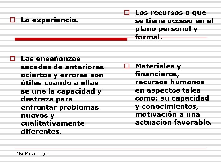 o La experiencia. o Las enseñanzas sacadas de anteriores aciertos y errores son útiles o La experiencia. o Las enseñanzas sacadas de anteriores aciertos y errores son útiles