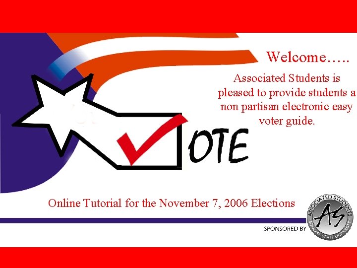 Welcome…. . Associated Students is pleased to provide students a non partisan electronic easy