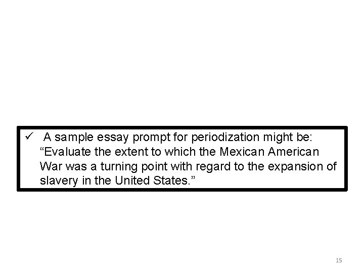 ü A sample essay prompt for periodization might be: “Evaluate the extent to which