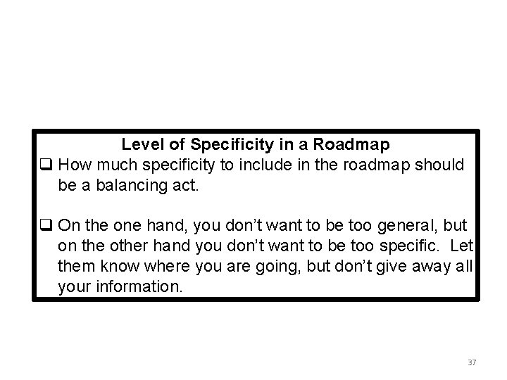 Level of Specificity in a Roadmap q How much specificity to include in the