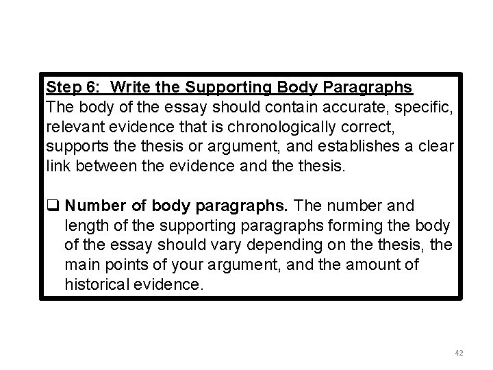 Step 6: Write the Supporting Body Paragraphs The body of the essay should contain