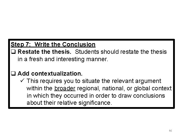 Step 7: Write the Conclusion q Restate thesis. Students should restate thesis in a