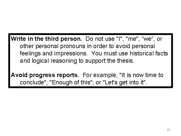 Write in the third person. Do not use "I", "me", “we”, or other personal