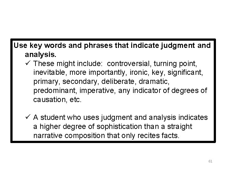 Use key words and phrases that indicate judgment and analysis. ü These might include: