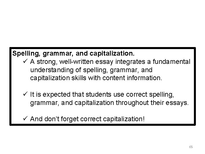 Spelling, grammar, and capitalization. ü A strong, well-written essay integrates a fundamental understanding of