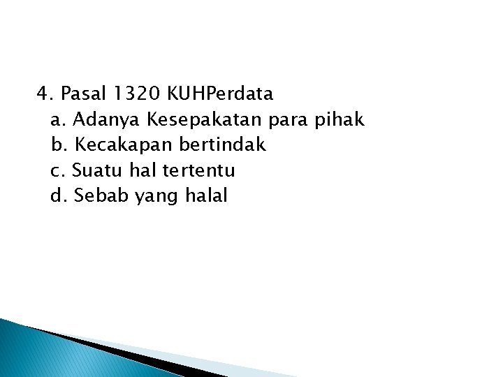 4. Pasal 1320 KUHPerdata a. Adanya Kesepakatan para pihak b. Kecakapan bertindak c. Suatu