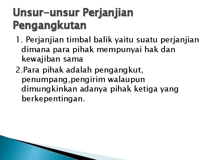 Unsur-unsur Perjanjian Pengangkutan 1. Perjanjian timbal balik yaitu suatu perjanjian dimana para pihak mempunyai