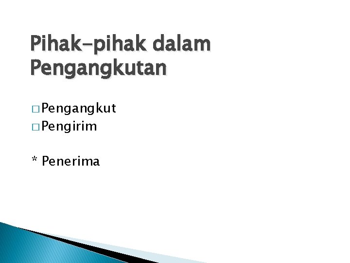 Pihak-pihak dalam Pengangkutan � Pengangkut � Pengirim * Penerima 