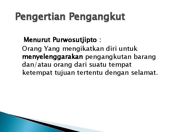 Pengertian Pengangkut Menurut Purwosutjipto : Orang Yang mengikatkan diri untuk menyelenggarakan pengangkutan barang dan/atau