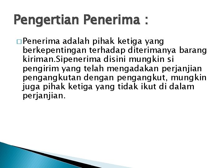 Pengertian Penerima : � Penerima adalah pihak ketiga yang berkepentingan terhadap diterimanya barang kiriman.