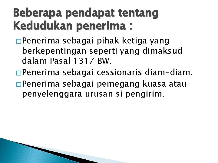 Beberapa pendapat tentang Kedudukan penerima : � Penerima sebagai pihak ketiga yang berkepentingan seperti