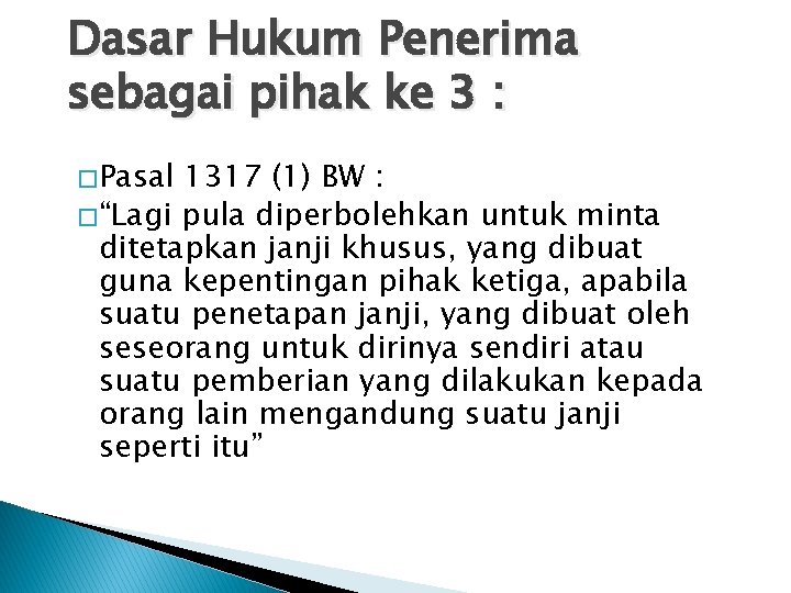 Dasar Hukum Penerima sebagai pihak ke 3 : � Pasal 1317 (1) BW :