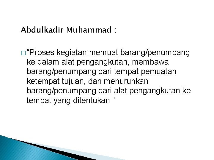 Abdulkadir Muhammad : � “Proses kegiatan memuat barang/penumpang ke dalam alat pengangkutan, membawa barang/penumpang