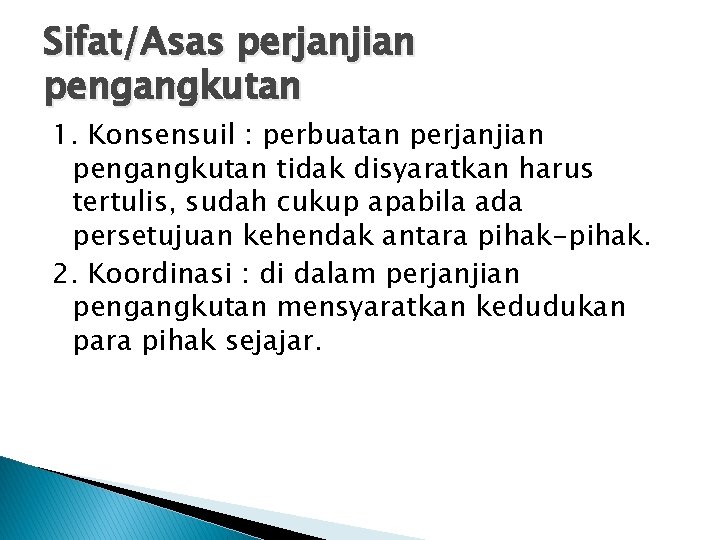 Sifat/Asas perjanjian pengangkutan 1. Konsensuil : perbuatan perjanjian pengangkutan tidak disyaratkan harus tertulis, sudah