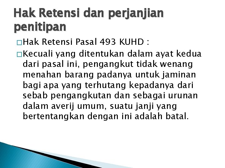 Hak Retensi dan perjanjian penitipan � Hak Retensi Pasal 493 KUHD : � Kecuali