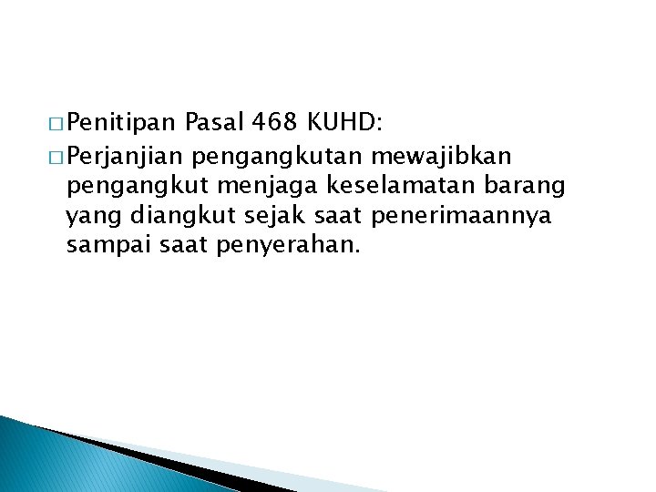 � Penitipan Pasal 468 KUHD: � Perjanjian pengangkutan mewajibkan pengangkut menjaga keselamatan barang yang