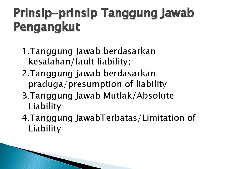 Prinsip-prinsip Tanggung Jawab Pengangkut 1. Tanggung Jawab berdasarkan kesalahan/fault liability; 2. Tanggung jawab berdasarkan