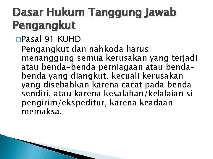 Dasar Hukum Tanggung Jawab Pengangkut � Pasal 91 KUHD Pengangkut dan nahkoda harus menanggung