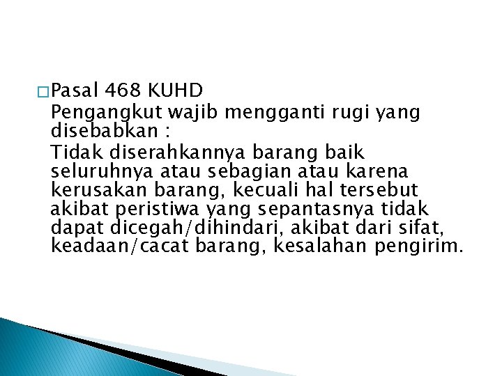 � Pasal 468 KUHD Pengangkut wajib mengganti rugi yang disebabkan : Tidak diserahkannya barang