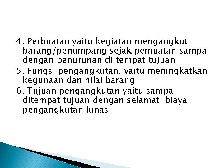 4. Perbuatan yaitu kegiatan mengangkut barang/penumpang sejak pemuatan sampai dengan penurunan di tempat tujuan