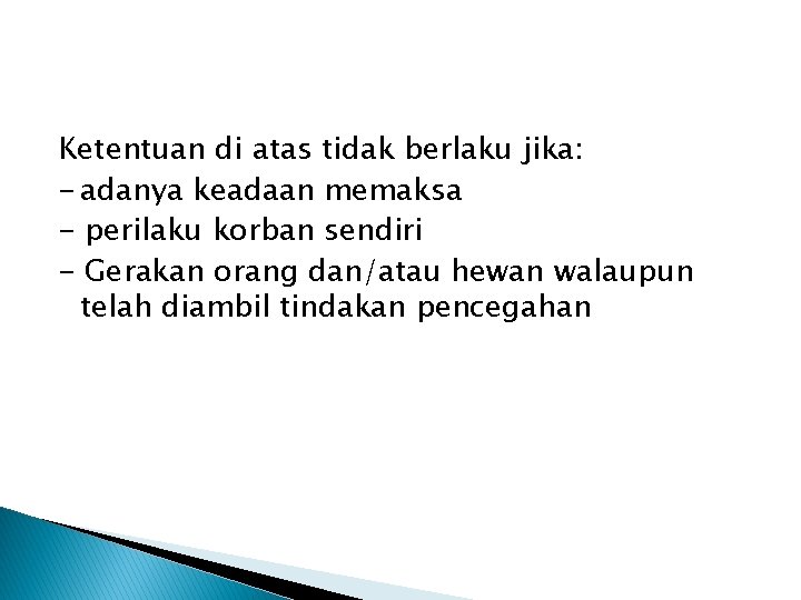 Ketentuan di atas tidak berlaku jika: - adanya keadaan memaksa - perilaku korban sendiri