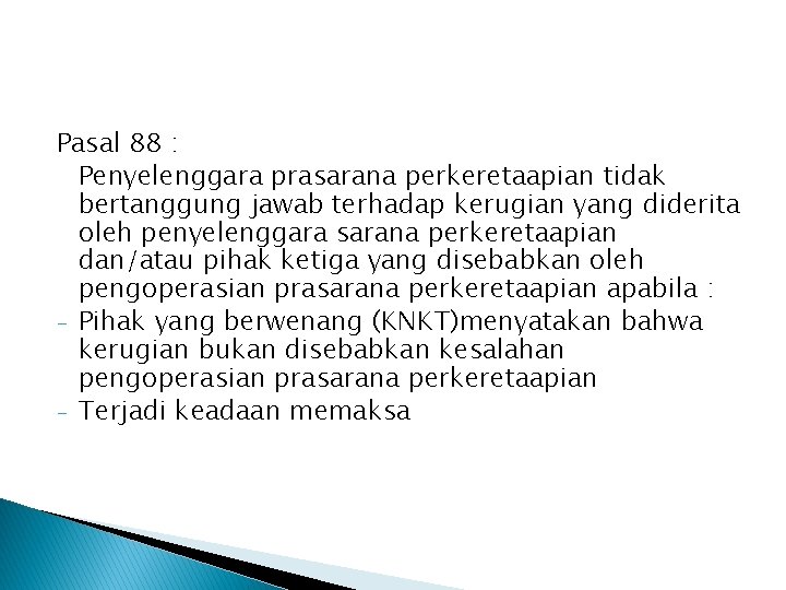 Pasal 88 : Penyelenggara prasarana perkeretaapian tidak bertanggung jawab terhadap kerugian yang diderita oleh