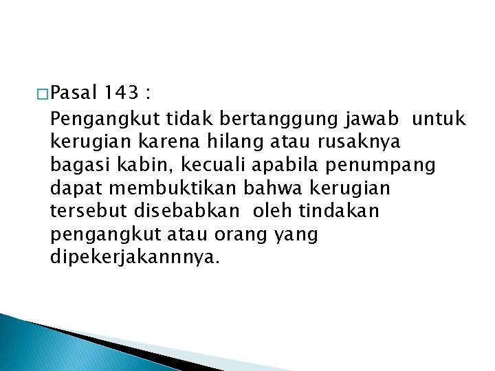 � Pasal 143 : Pengangkut tidak bertanggung jawab untuk kerugian karena hilang atau rusaknya